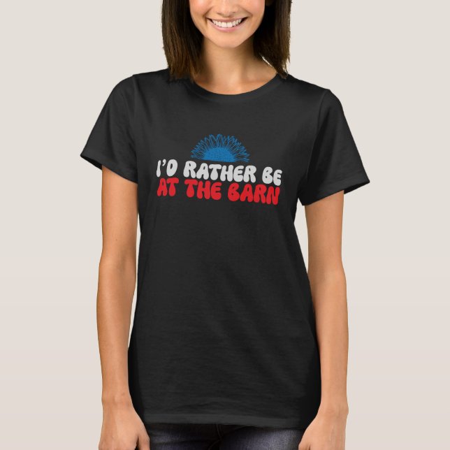 I'd Rather Be at The Barn Horse Sunflower Farm Cow T-Shirt (Vorderseite)