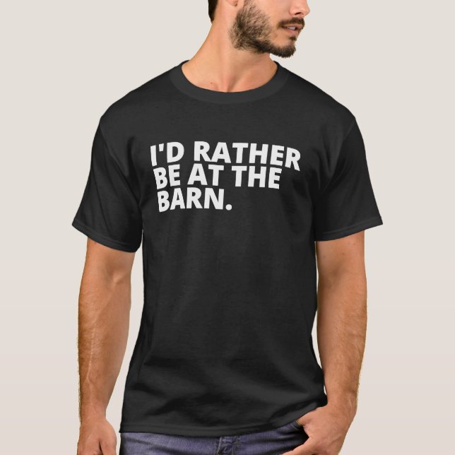 I'd Rather Be at the Barn T for Country Trainer Ow T-Shirt (Vorderseite)