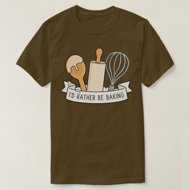 I'd Rather Be Baking  T-Shirt (Design vorne)