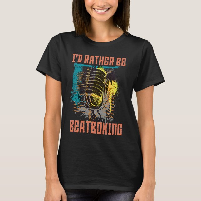 I'd Rather Be Beatboxing Vocal Percussion T-Shirt (Vorderseite)