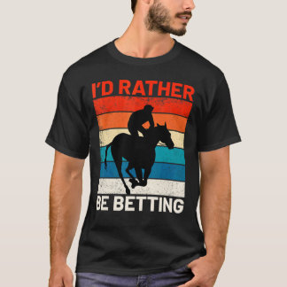 I'd Rather Be Betting Horse Racing Cowgirl Forecas T-Shirt