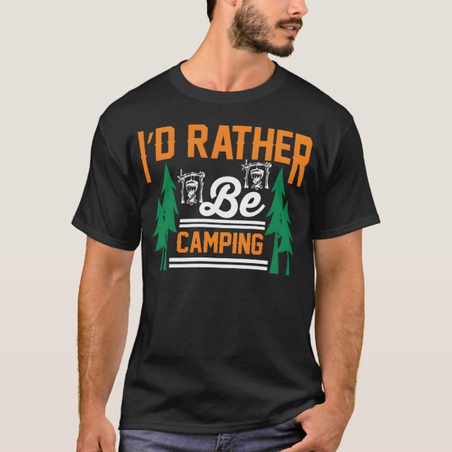 id rather be camping funny camping gift T-Shirt (Vorderseite)
