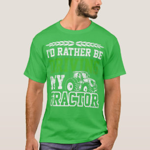 I'd Rather Be Driving In My Tractor Farmer Agricul T-Shirt