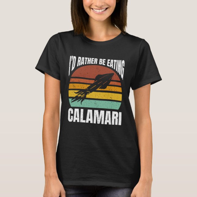 I'd Rather Be Eating Calamari Seafood Sea Calamari T-Shirt (Vorderseite)