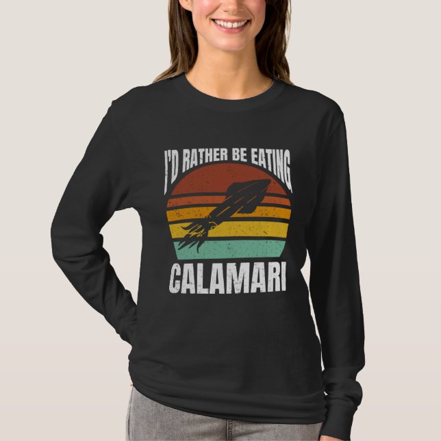I'd Rather Be Eating Calamari Seafood Sea Calamari T-Shirt (Vorderseite)