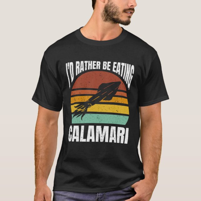 I'd Rather Be Eating Calamari Seafood Sea Calamari T-Shirt (Vorderseite)