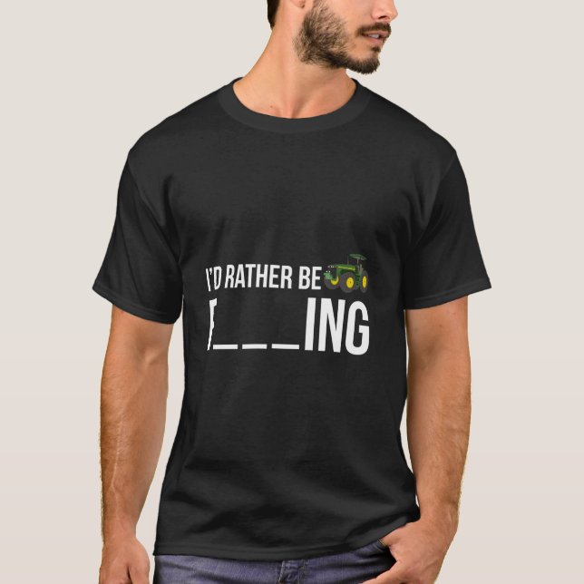I'D Rather Be Farming Farmer T-Shirt (Vorderseite)
