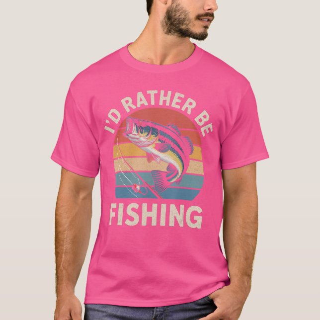 Id Rather Be Fishing Funny Fishing for Dad Fisherm T-Shirt (Vorderseite)