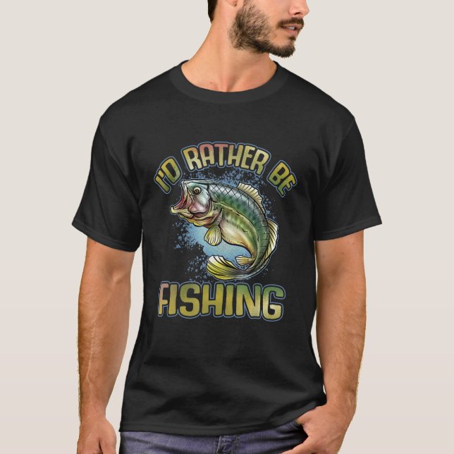 I'd Rather Be Fishing T-Shirt (Vorderseite)