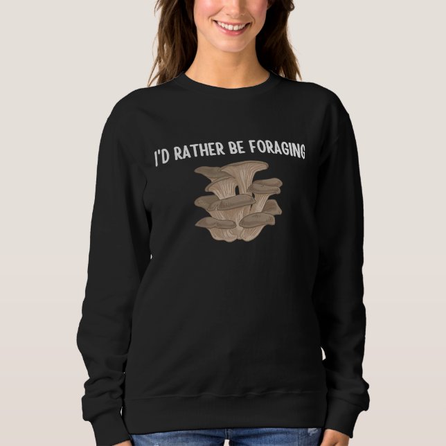 I'd Rather Be Foraging Cute Mushroom Fungi  1 Sweatshirt (Vorderseite)