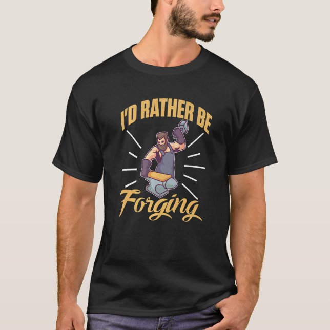 I'd Rather Be Forging For A Blacksmith   T-Shirt (Vorderseite)