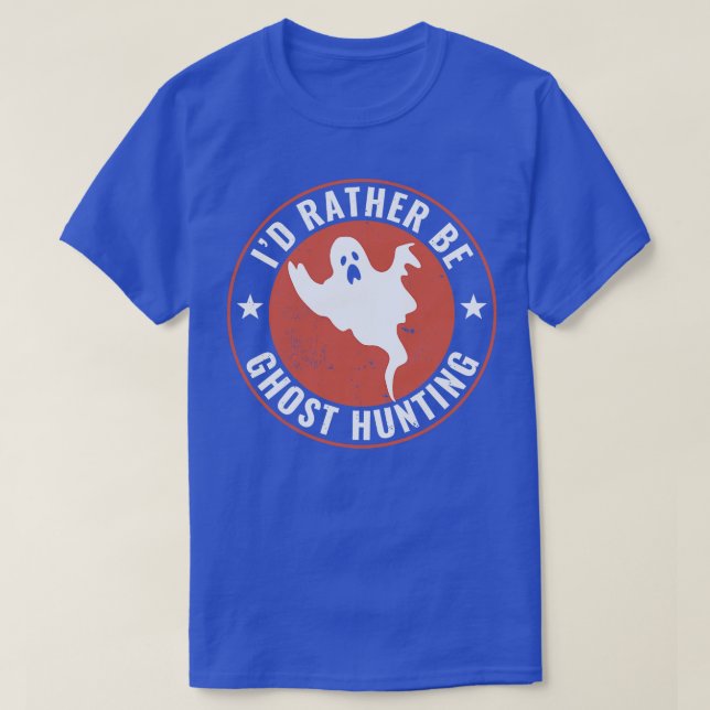 Id Rather Be Ghost Junting Funny Ghost Hunter T-Shirt (Design vorne)