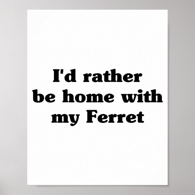 I'd Rather Be Home With My Ferret_ Funny  Poster (Vorne)