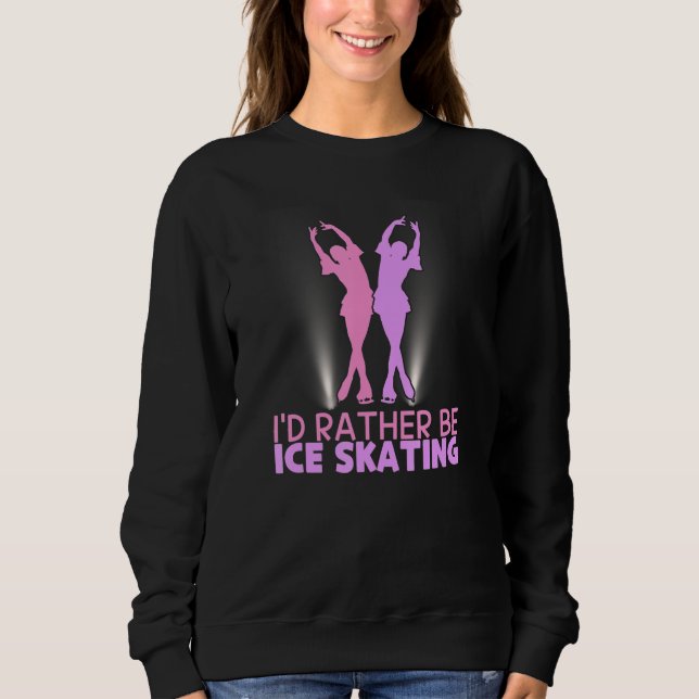 I'd Rather Be Ice Skating Figure Skater Sweatshirt (Vorderseite)