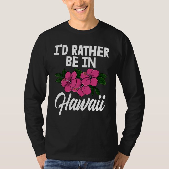 I'd Rather Be In A Hawaii   Men Flower Aloha Party T-Shirt (Vorderseite)