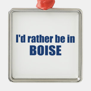 I'd Rather Be In Boise Idaho Ornament Aus Metall