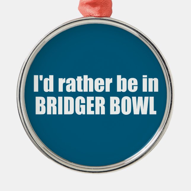 I'd Rather Be In Bridger Bowl Ornament Aus Metall (Vorne)