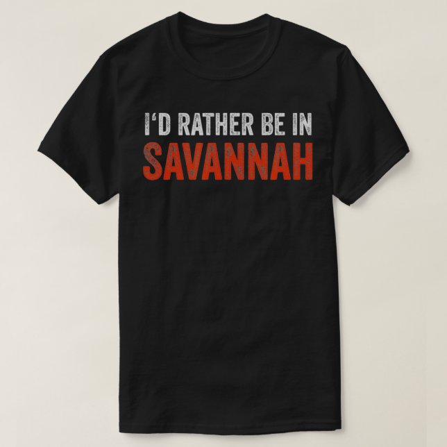 I'd Rather Be In Savannah  T-Shirt (Design vorne)