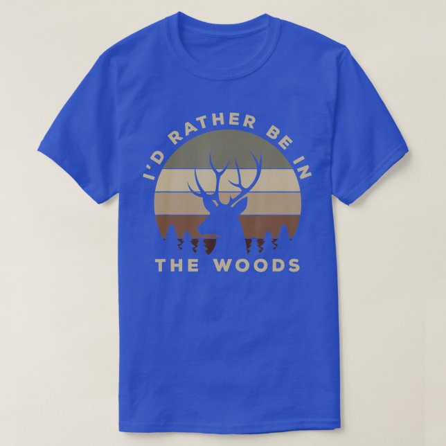 Id Rather Be In the Woods Deer Hunting  T-Shirt (Design vorne)