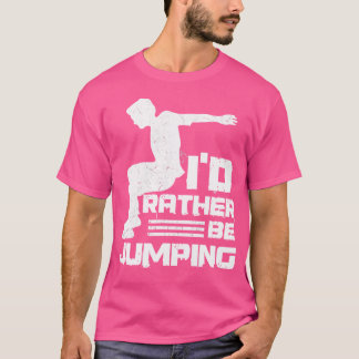 I'D Rather Be Jumping Design For A Parkour Expert T-Shirt