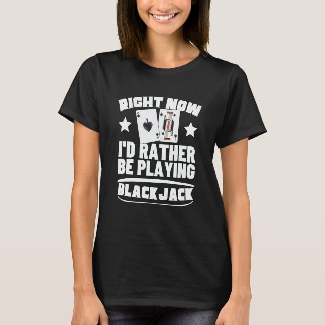 I'd Rather Be Playing Blackjack  3 T-Shirt (Vorderseite)