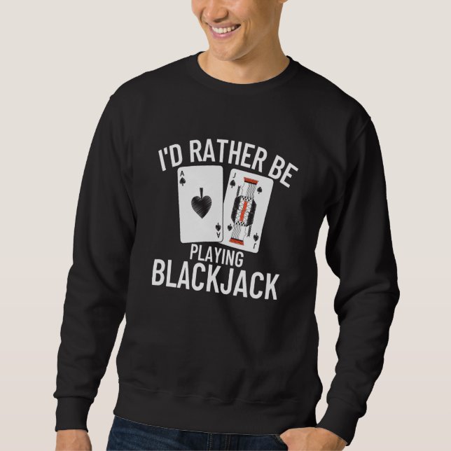 I'd Rather Be Playing Blackjack  4 Sweatshirt (Vorderseite)