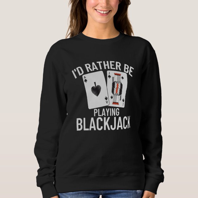 I'd Rather Be Playing Blackjack  4 Sweatshirt (Vorderseite)