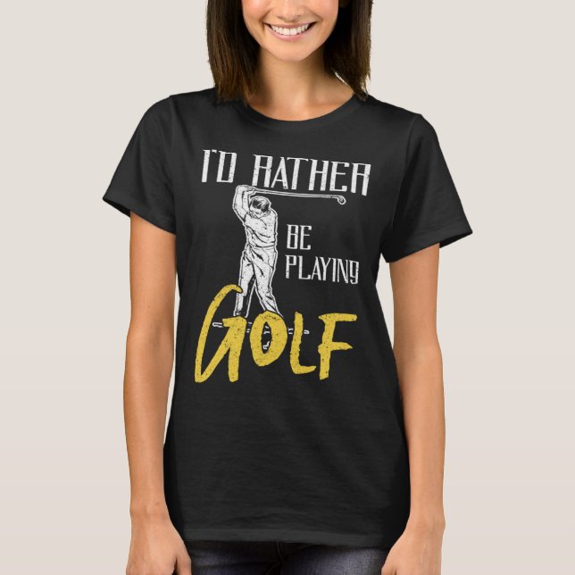 Id Rather Be Playing Golf Trainer T-Shirt (Vorderseite)