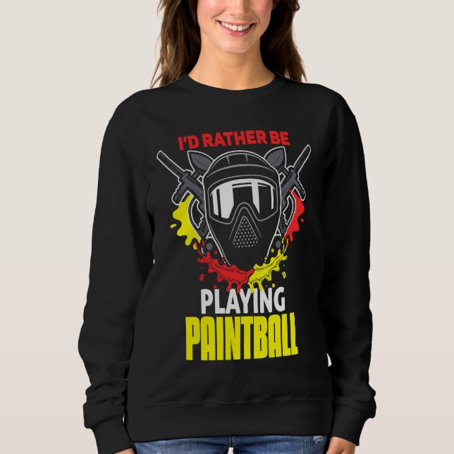 I'd Rather Be Playing Paintball  paintball Sweatshirt (Vorderseite)