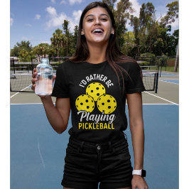 I'd Rather Be Playing Pickleball funny Pickleball T-Shirt