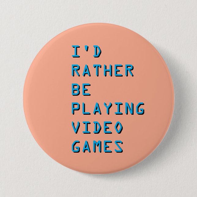 I'd rather be playing video games badge button (Vorderseite)