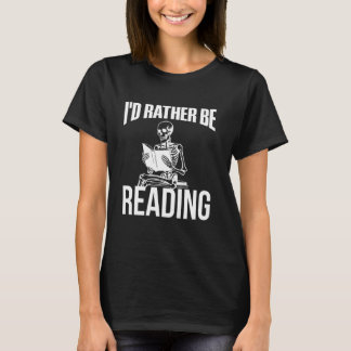 I'd Rather Be Reading Funny Skeleton Book Lover Gr T-Shirt