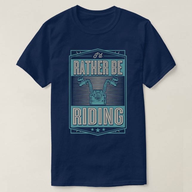 I'd Rather Be Riding Funny Motorcycle Biker  700 T-Shirt (Design vorne)
