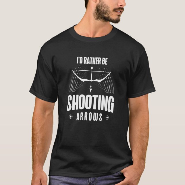 I'd Rather Be Shooting Arrows Arhcery Archer Bow A T-Shirt (Vorderseite)