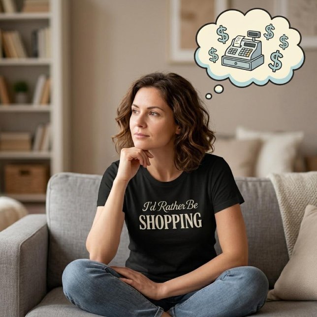 I'd Rather Be Shopping T-Shirt (Von Creator hochgeladen)