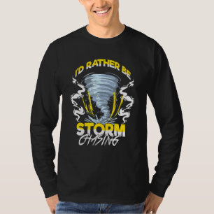 Id Rather Be Storm Chaser Tornado Hunter T-Shirt