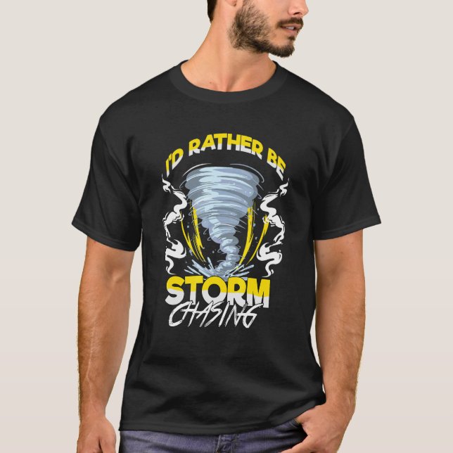 Id Rather Be Storm Chaser Tornado Hunter T-Shirt (Vorderseite)