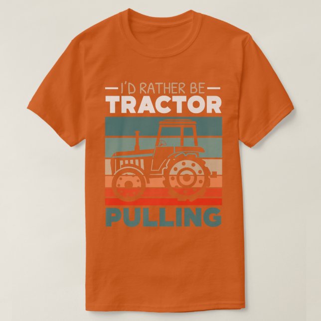 I'd Rather Be Tractor Pulling Farming Farmer Agric T-Shirt (Design vorne)