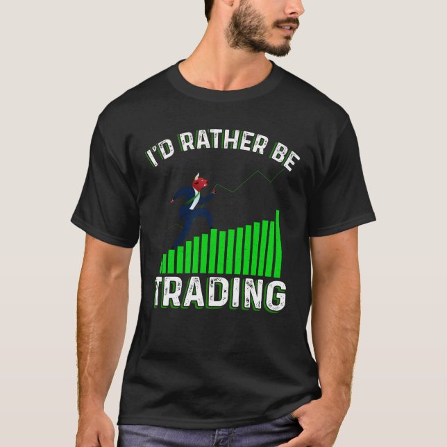 I'd Rather Be Trading T-Shirt (Vorderseite)