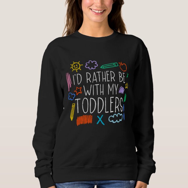 I'd Rather Be With My Toddlers Daycare Provider Ba Sweatshirt (Vorderseite)
