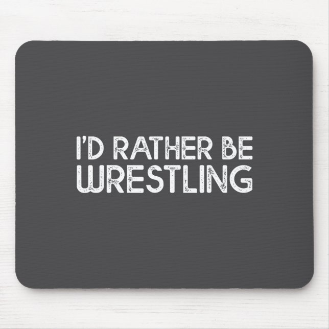 I'd Rather Be Wrestling Funny Wrestler Quotes Boys Mousepad (Vorne)