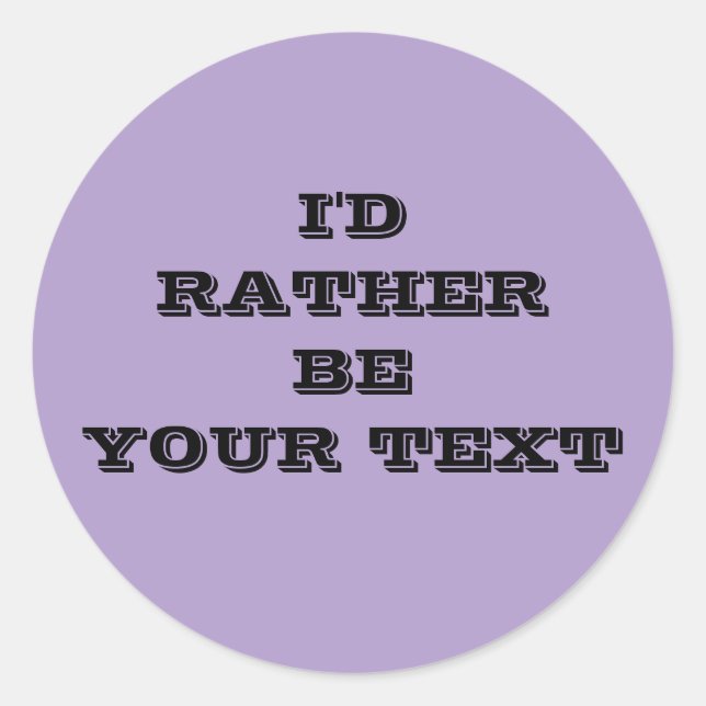 I'd rather be. your text - purple with black text  runder aufkleber (Vorderseite)