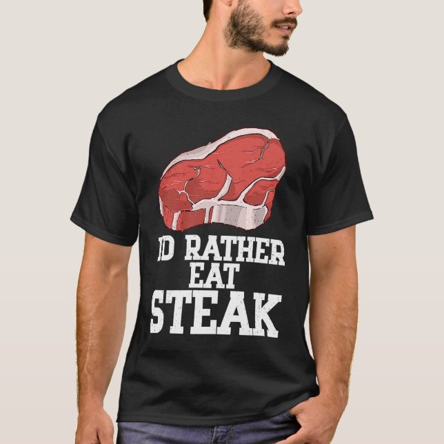 I'd Rather Eat Steak Raw Steak Meat Food Beef Cow  T-Shirt (Vorderseite)