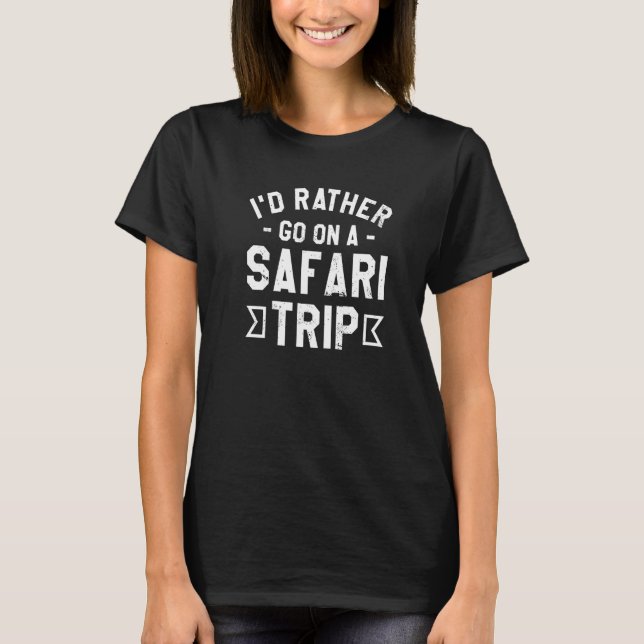 I'd Rather Go On A Safari Trip Family Vacation Pre T-Shirt (Vorderseite)