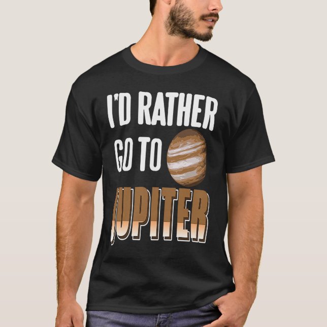 I'd Rather Go To JUPITER Retro  Astronomer Present T-Shirt (Vorderseite)