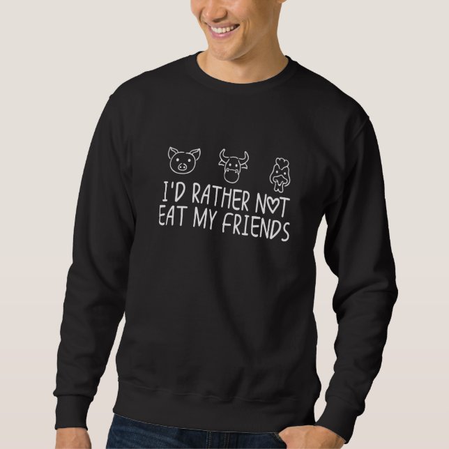 I'd Rather Not Eat My Friends Funny Saying Vegan V Sweatshirt (Vorderseite)