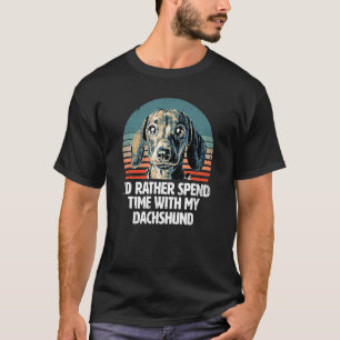 I'd rather spend time with my Dachshund - Cute Dac T-Shirt