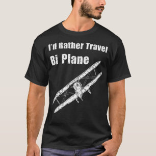 Id Rather Travel BiPlane Funny Pilot Vintag Airpl T-Shirt