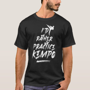 Id Rather übt Kempo Martial Arts Karate Kenpo T-Shirt