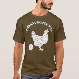 Id Spatchcock That Chicken Funny Koch Koch GRILLEN T-Shirt